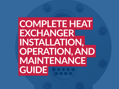 Complete Heat Exchanger Installation, Operation, and Maintenance Guide Complete Heat Exchanger Installation, Operation, and Maintenance Guide