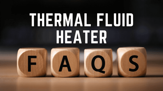 Thermal Fluid Heater FAQs
