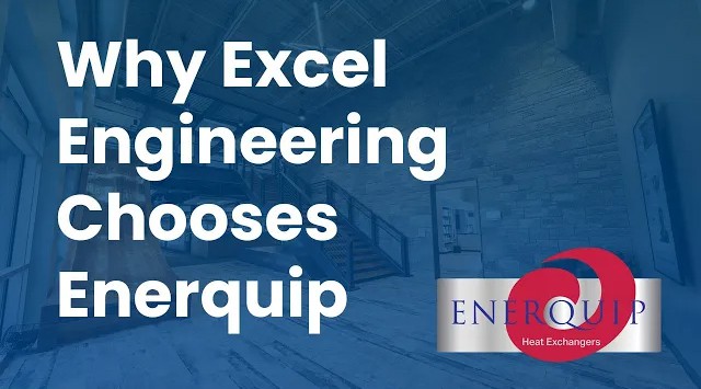 Why Excel Engineering Chooses Enerquip Heat Exchangers